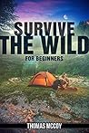 Learn Survival Skills In The Wild: 7 Chapters To Take Yourself From Desk Jockey To Survival Junky (Adventure, Specialty Travel, Outdoors & Camping Book 1) Learn Survival Skills In The Wild: 7 Chapters To Take Yourself From Desk Jockey To Survival Junky (Adventure, Specialty Travel, Outdoors & Camping Book 1)