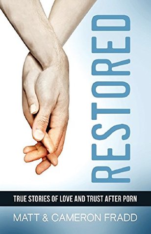 Restored: True Stories of Love and Trust after Porn (Kindle Edition)