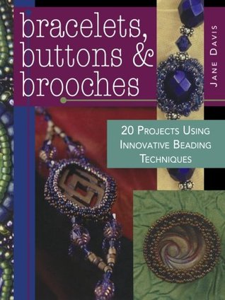 Bracelets, Buttons & Brooches: 20 Projects Using Innovative Beading Techniques (Paperback)