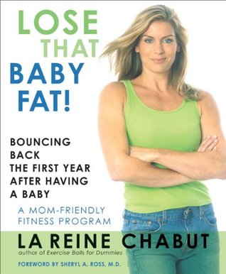 Lose That Baby Fat!: Bouncing Back the First Year after Having a Baby--A Mom Friendly Fitness Program (Paperback)