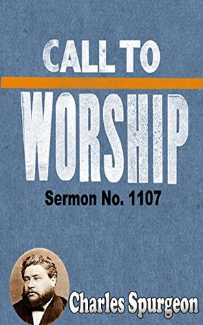 A CALL TO WORSHIP: Charles Spurgeon
