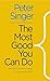 The Most Good You Can Do by Peter Singer