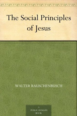 The Social Principles of Jesus (Kindle Edition)