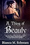 A Thing of Beauty by Bianca M. Schwarz