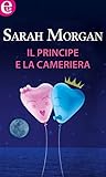 Il principe e la cameriera by Sarah   Morgan