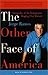 The Other Face of America: Chronicles of the Immigrants Shaping Our Future