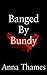 Banged by Bundy