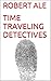 Time Traveling Detectives: Part One