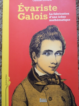 Évariste Galois: La fabrication d'une icône mathématique