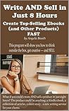 Write AND Sell in Just 8 Hours: Create Top-Selling Ebooks FAST Write AND Sell in Just 8 Hours: Create Top-Selling Ebooks FAST