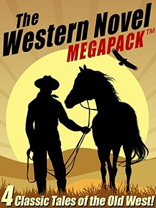 The Western Novel MEGAPACK™: 4 Classic Tales of the Old West (Kindle Edition)