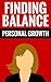 Finding Balance - Personal Growth: Self Improvement For A Good Life