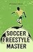 Soccer Freestyle Master - Learn Amazing Tricks With Ease by Mirsad Hasic
