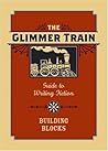 The Glimmer Train Guide to Writing Fiction: Volume 1: Building Blocks