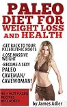 PALEO: Paleo Diet For Weight Loss and Health: Get Back to your Paleolithic Roots, Lose Massive Weight and Become a Sexy Paleo Caveman/ Cavewoman! (Paleo, Paleo Recipes, Clean Eating Book 1) PALEO: Paleo Diet For Weight Loss and Health: Get Back to your Paleolithic Roots, Lose Massive Weight and Become a Sexy Paleo Caveman/ Cavewoman! (Paleo, Paleo Recipes, Clean Eating Book 1)