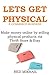 LET'S GET PHYSICAL - ECOMMERCE BUSINESS: Make money online by selling physical products via Thrift Store & Etsy (BUSINESS IN A BOX BOOK)