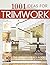 1001 Ideas for Trimwork: The Ultimate Source Book For Decorating With Trim & Molding (Creative Homeowner) Hundreds of Designs to Bring Warmth & Character to Every Room of Your Home