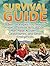 Survival Guide: 8 Best Strategies You Need to Know to Survive Acts of God, Man-Made Accidents, Catastrophes, and Other Emergencies (wilderness survival, survival skills, survival tips)