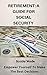 Retirement: A Guide For Social Security: Empower Yourself To Make The Best Decisions