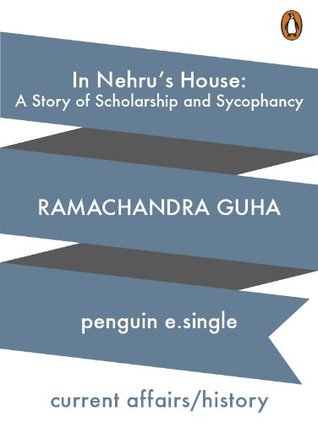 In Nehru’s House: A Story of Scholarship and Sycophancy (Kindle Edition)