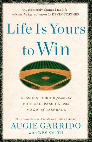 Life Is Yours to Win: Lessons Forged from the Purpose, Passion, and Magic of Baseball