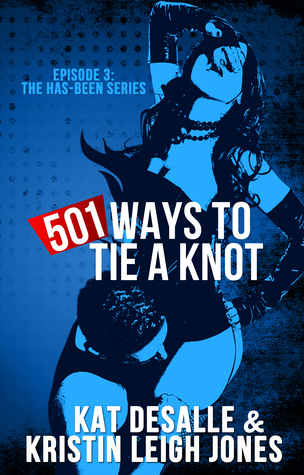 501 Ways to Tie a Knot (Has-Been #3)