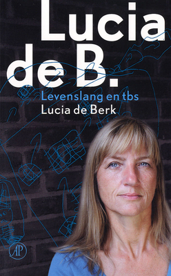 Lucia de B.: Levenslang en tbs (Paperback)