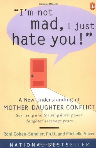 I'm Not Mad, I Just Hate You!: A New Understanding of Mother-Daughter Conflict (Paperback)