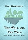 The Wall and The Wild (The Antiarch Trilogy #3) The Wall and The Wild (The Antiarch Trilogy #3)