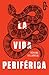 La vida periférica (Spanish Edition)