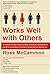 Works Well with Others: An Outsider's Guide to Shaking Hands, Shutting Up, Handling Jerks, and Other Crucial Skills in Business That No One Ever Teaches You