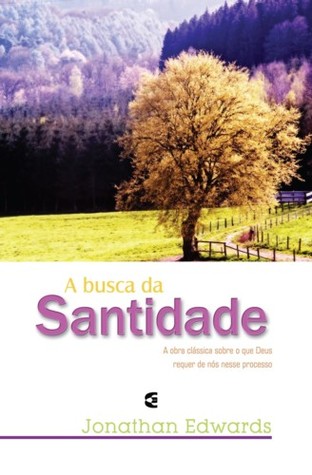 A busca da Santidade: A obra clássica sobre o que Deus requer de nós nesse processo