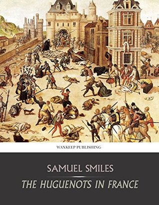 The Huguenots in France (Kindle Edition)