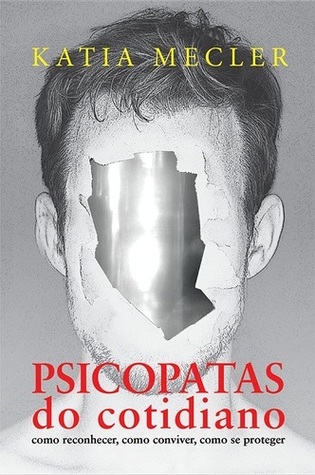 Psicopatas do cotidiano: Como reconhecer, como conviver, como se proteger (Paperback)