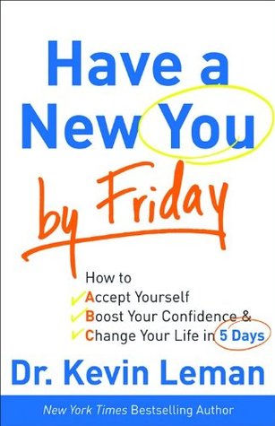 Have a New You by Friday: How to Accept Yourself, Boost Your Confidence & Change Your Life in 5 Days (Hardcover)