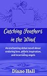 Catching Feathers in the Wind (An Earth Angel's Story of Incarnation)