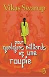 Pour quelques milliards et une roupie (Roman) by Vikas Swarup