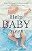 Help Baby Sleep: The Exhausted Parent's Guide to a Restful First Year