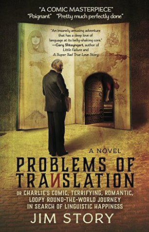 Problems of Translation: or Charlie's Comic, Terrifying, Romantic, Loopy Round-the-World Journey in Search of Linguistic Happiness