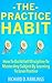 The Practice Habit - How To Build Self-Discipline To Master Any Subject By Learning To Love Practice (Habit Breakthrough Book 5)