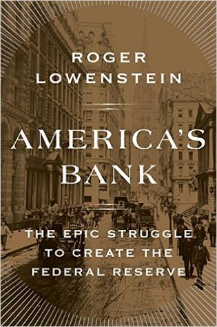 America's Bank: The Epic Struggle to Create the Federal Reserve