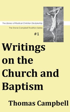 Writings on the Church and Baptism (Library of Radical Christian Discipleship - Stone-Campbell Series Book 1)