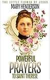 POWERFUL PRAYERS TO SAINT THERESE: THE LITTLE FLOWER OF JESUS