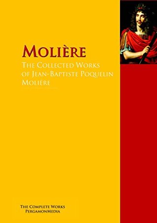 The Collected Works of Jean-Baptiste Poquelin Molière: The Complete Works PergamonMedia (Highlights of World Literature)