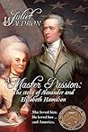 Alexander Hamilton and Elizabeth Schuyler Hamilton: A Master Passion Alexander Hamilton and Elizabeth Schuyler Hamilton: A Master Passion