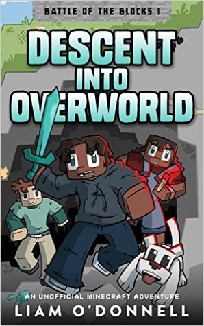 Descent into Overworld: An Unofficial Minecraft Adventure (Battle of the Blocks, #1)