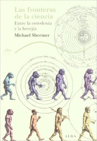 Las fronteras de la ciencia: Entre la ortodoxia y la herejía