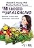 Il Miracolo del pH Alcalino: Bilanciate la vostra dieta, recuperate la vostra salute