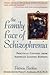The Family Face of Schizophrenia: Practical Counsel from America's Leading Experts