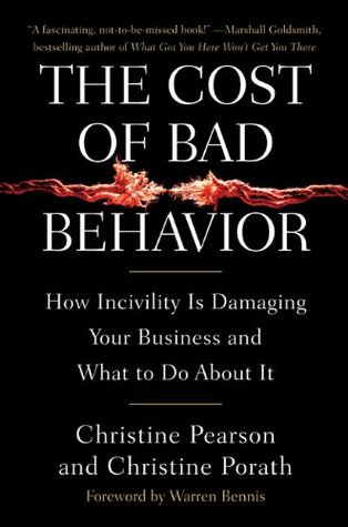 The Cost of Bad Behavior: How Incivility Is Damaging Your Business and What to Do About It (Hardcover)
